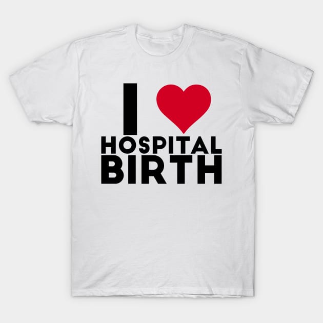 I Heart Hospital Birth T-Shirt by midwifesmarket